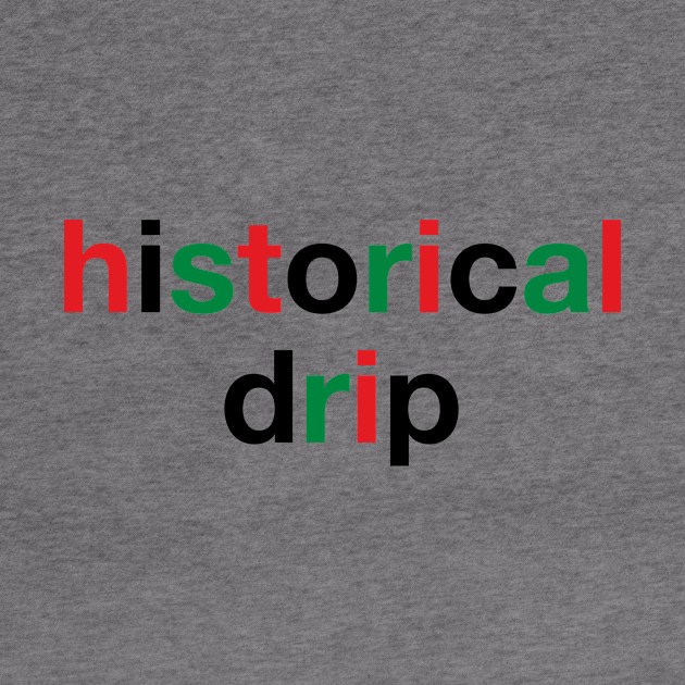 Black History Month Shirts - Historical Drip by OFT Designs